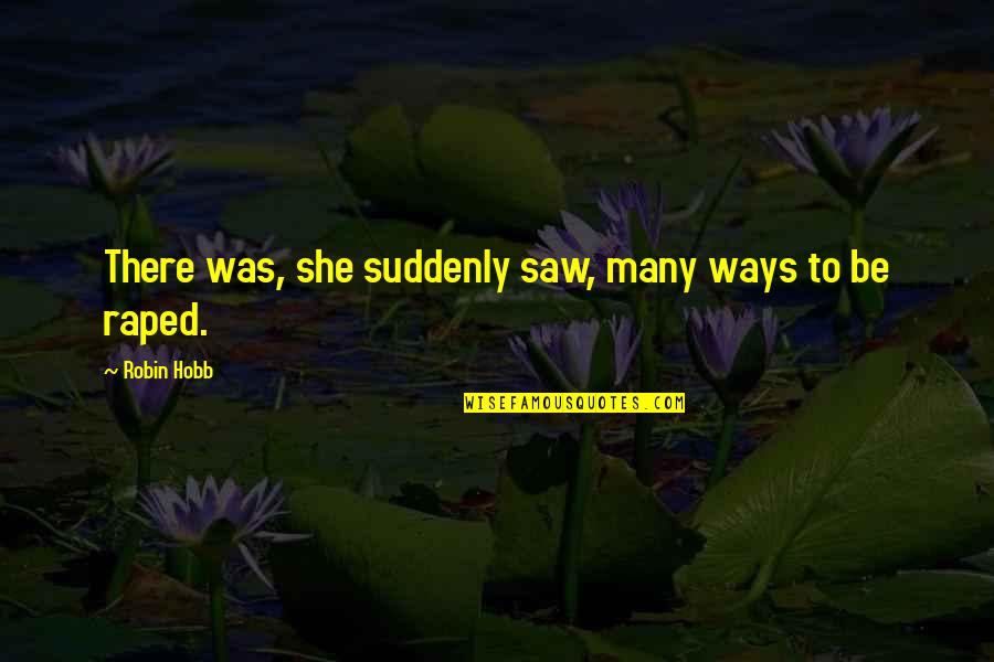 Travesa Insulin Quotes By Robin Hobb: There was, she suddenly saw, many ways to