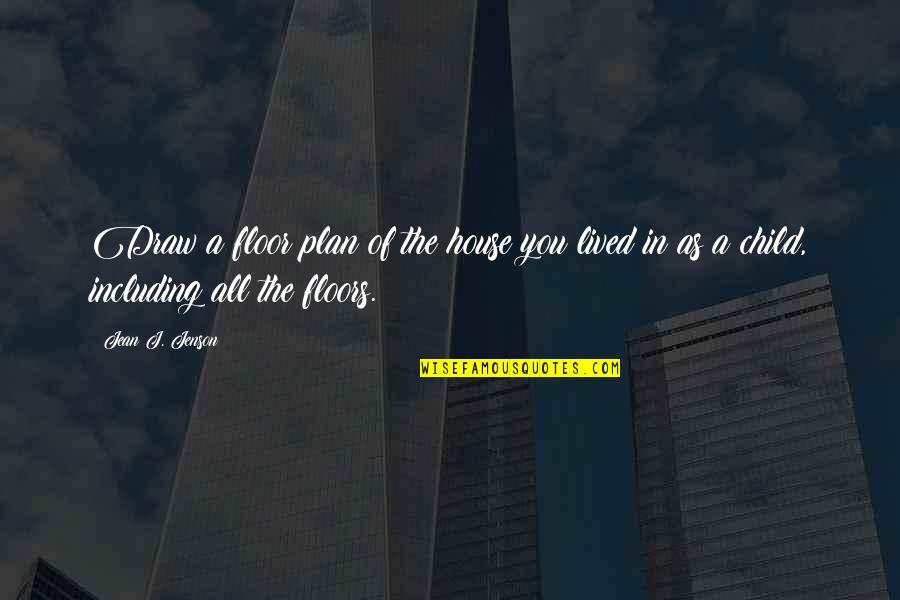 Travesar Quotes By Jean J. Jenson: Draw a floor plan of the house you