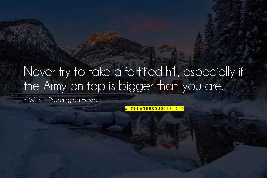Travesar Quotes By William Reddington Hewlett: Never try to take a fortified hill, especially