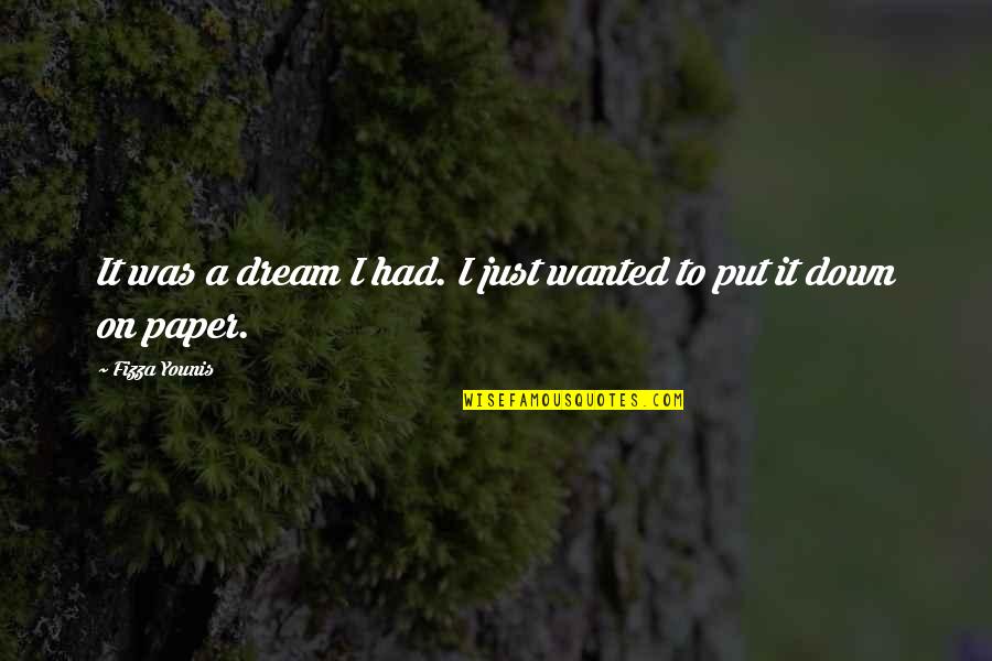 Travessa Mista Quotes By Fizza Younis: It was a dream I had. I just
