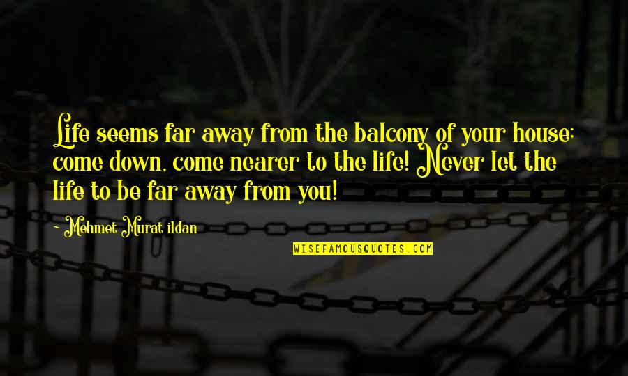 Travesseiro Triangular Quotes By Mehmet Murat Ildan: Life seems far away from the balcony of