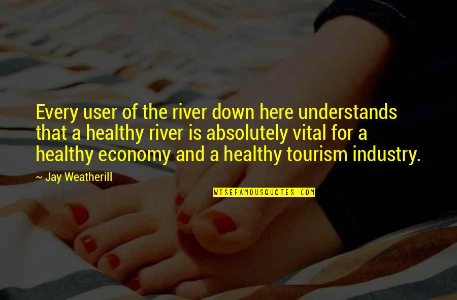 Travessos Tarde Quotes By Jay Weatherill: Every user of the river down here understands