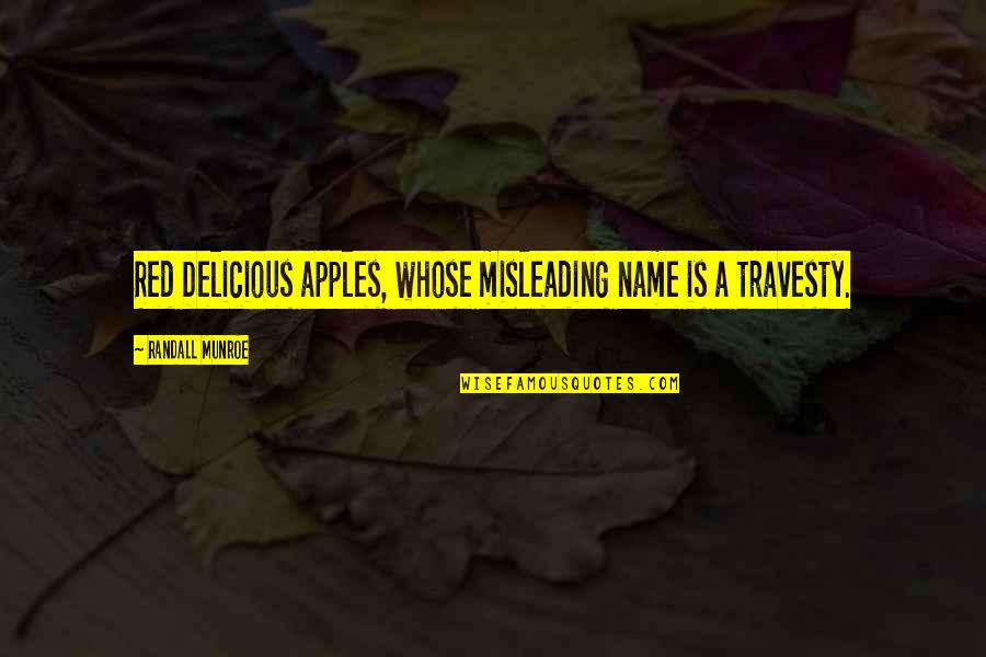 Travesty Quotes By Randall Munroe: Red Delicious apples, whose misleading name is a Travesty Quotes By Randall Munroe: Red Delicious apples, whose misleading name is a