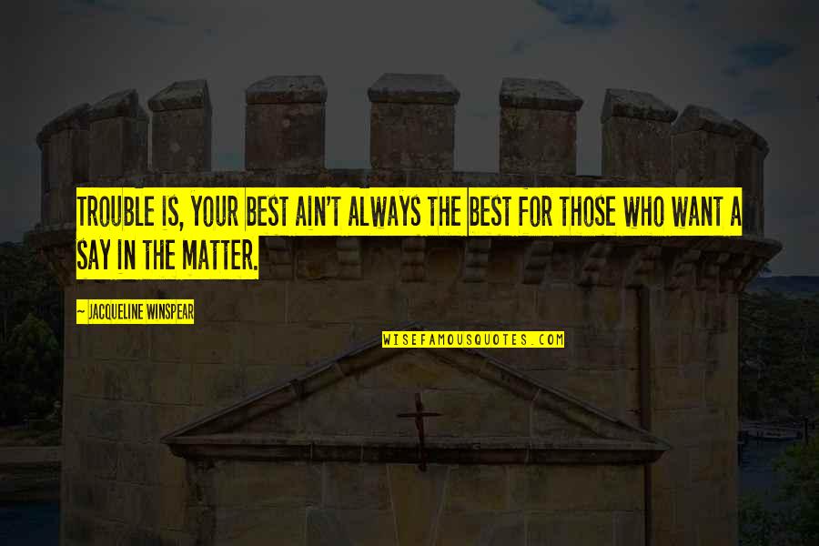 Traviamento Quotes By Jacqueline Winspear: Trouble is, your best ain't always the best Traviamento Quotes By Jacqueline Winspear: Trouble is, your best ain't always the best