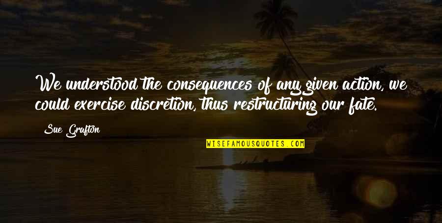 Traviamento Quotes By Sue Grafton: We understood the consequences of any given action, Traviamento Quotes By Sue Grafton: We understood the consequences of any given action,