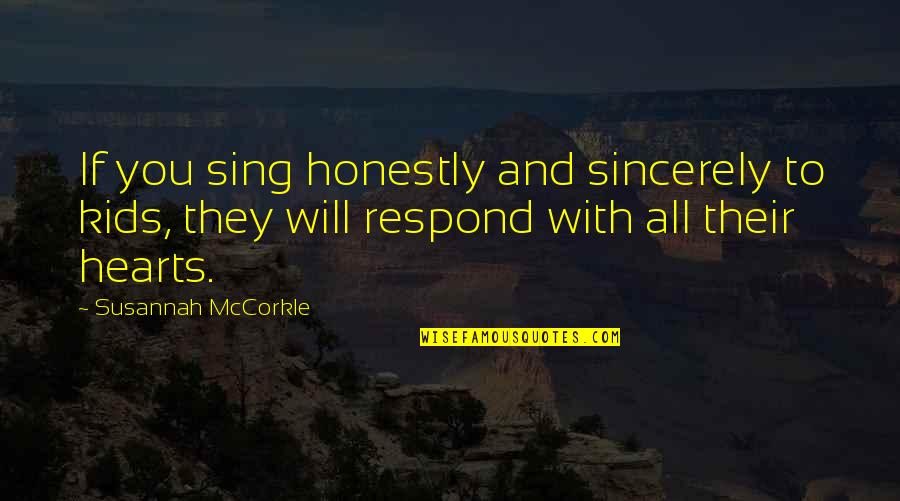 Traviata Brindisi Quotes By Susannah McCorkle: If you sing honestly and sincerely to kids, Traviata Brindisi Quotes By Susannah McCorkle: If you sing honestly and sincerely to kids,
