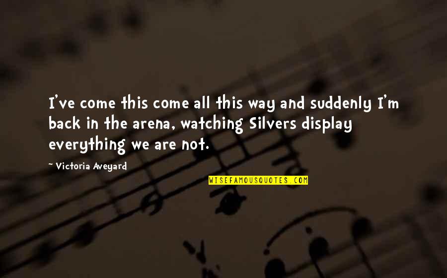 Traviata Quotes By Victoria Aveyard: I've come this come all this way and Traviata Quotes By Victoria Aveyard: I've come this come all this way and