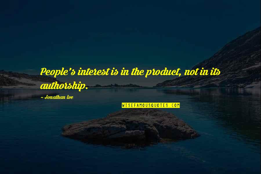 Traviesos En Quotes By Jonathan Ive: People's interest is in the product, not in Traviesos En Quotes By Jonathan Ive: People's interest is in the product, not in
