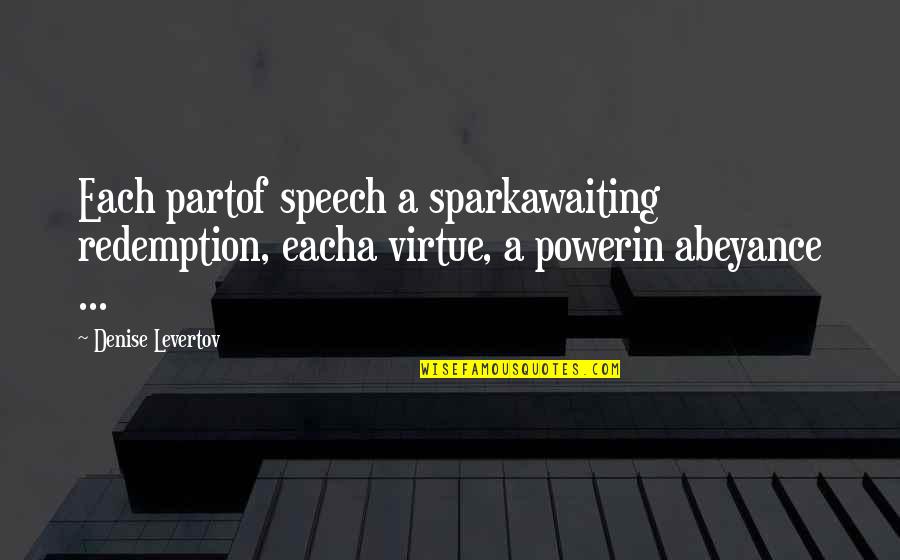 Travis Boersma Quotes By Denise Levertov: Each partof speech a sparkawaiting redemption, eacha virtue,