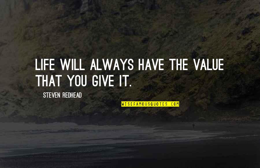 Travis Coates Quotes By Steven Redhead: Life will always have the value that you