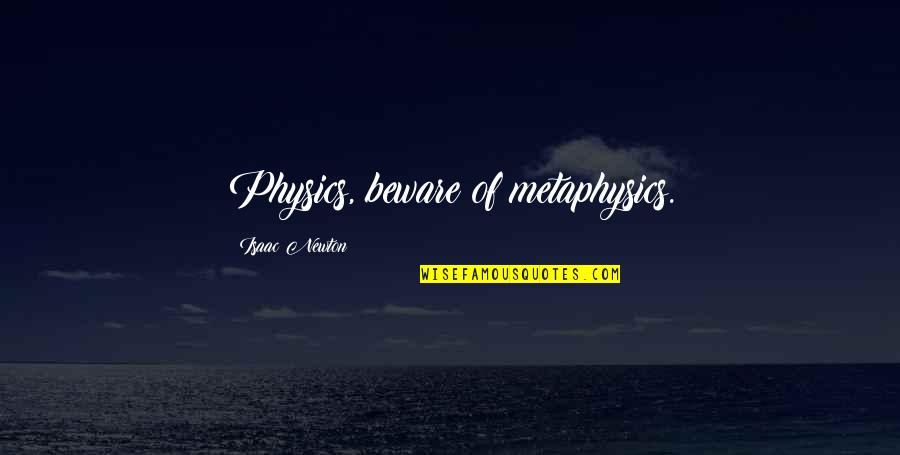 Travis Hamonic Quotes By Isaac Newton: Physics, beware of metaphysics.