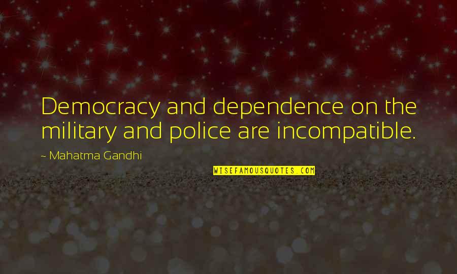 Travis Louie Quotes By Mahatma Gandhi: Democracy and dependence on the military and police