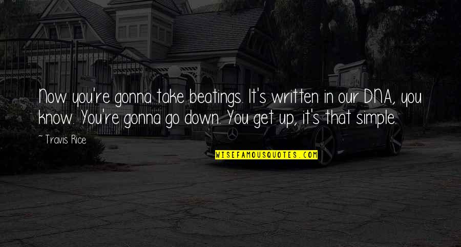 Travis Rice Quotes By Travis Rice: Now you're gonna take beatings. It's written in Travis Rice Quotes By Travis Rice: Now you're gonna take beatings. It's written in