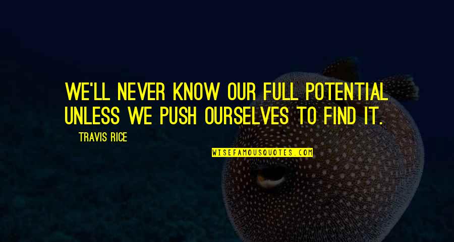 Travis Rice Quotes By Travis Rice: We'll never know our full potential unless we