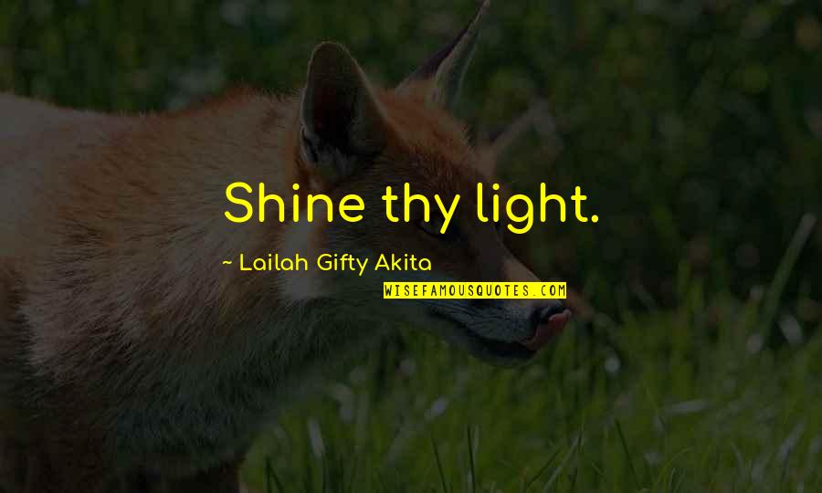 Travis Trice Quotes By Lailah Gifty Akita: Shine thy light.