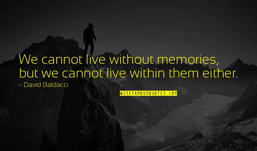 Travis Younger Quotes By David Baldacci: We cannot live without memories, but we cannot