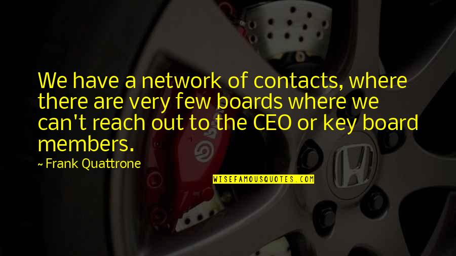 Travis Younger Quotes By Frank Quattrone: We have a network of contacts, where there