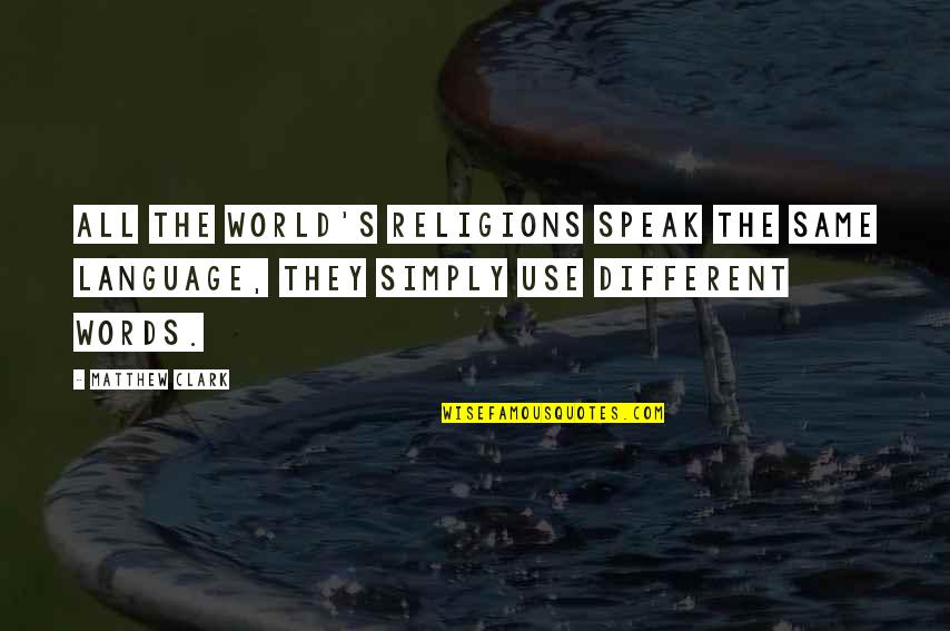 Travis Younger Quotes By Matthew Clark: All the world's religions speak the same language,