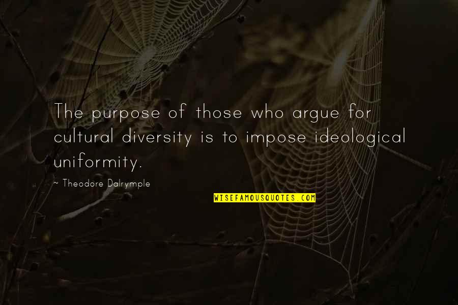 Traviss Technical College Quotes By Theodore Dalrymple: The purpose of those who argue for cultural Traviss Technical College Quotes By Theodore Dalrymple: The purpose of those who argue for cultural