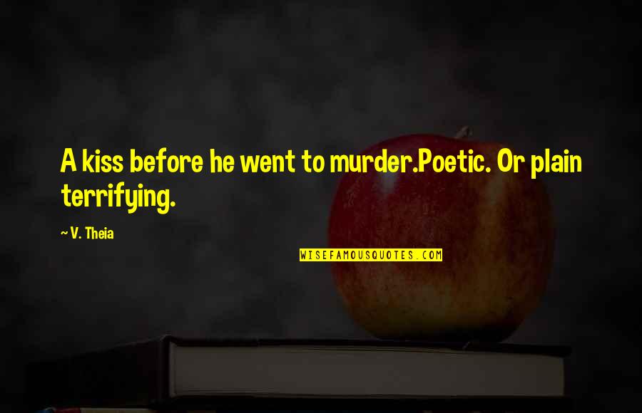Trav'lin Quotes By V. Theia: A kiss before he went to murder.Poetic. Or