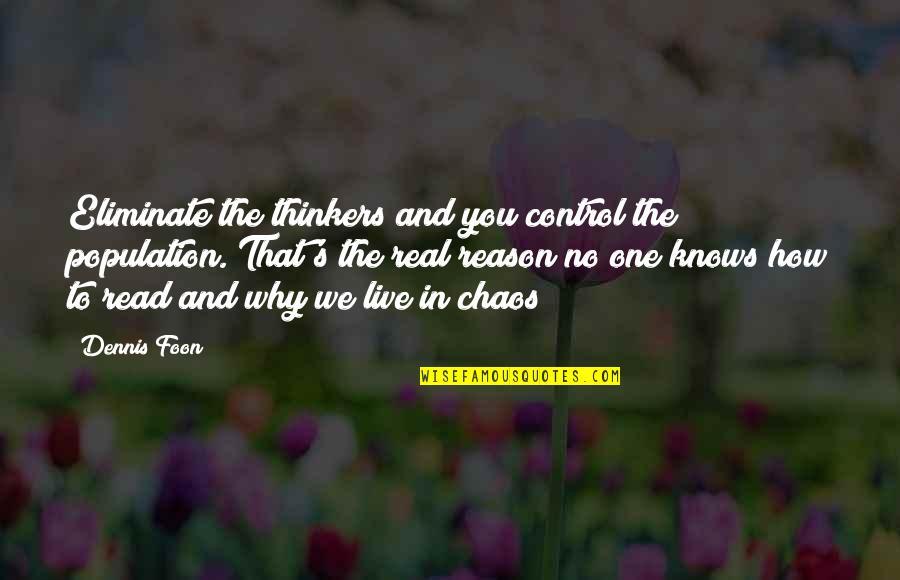 Travlos John Quotes By Dennis Foon: Eliminate the thinkers and you control the population. Travlos John Quotes By Dennis Foon: Eliminate the thinkers and you control the population.