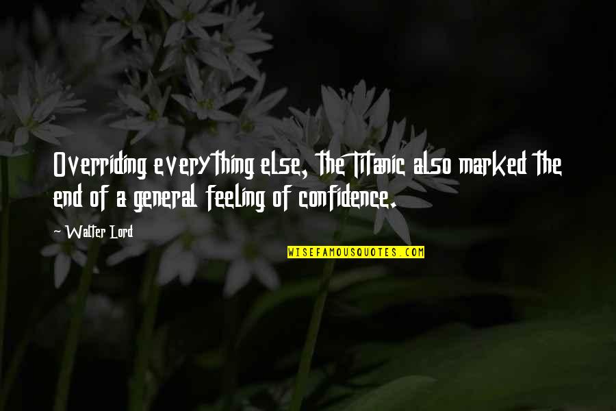 Travlos John Quotes By Walter Lord: Overriding everything else, the Titanic also marked the