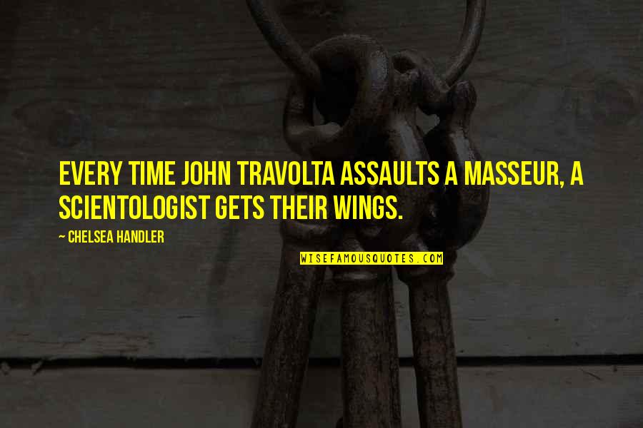 Travolta John Quotes By Chelsea Handler: Every time John Travolta assaults a masseur, a