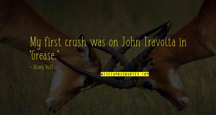 Travolta John Quotes By Hilary Duff: My first crush was on John Travolta in