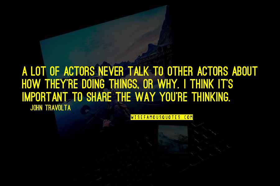 Travolta John Quotes By John Travolta: A lot of actors never talk to other