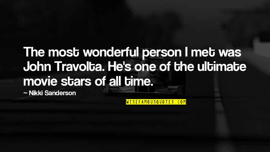 Travolta Movie Quotes By Nikki Sanderson: The most wonderful person I met was John