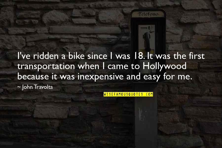 Travolta's Quotes By John Travolta: I've ridden a bike since I was 18.
