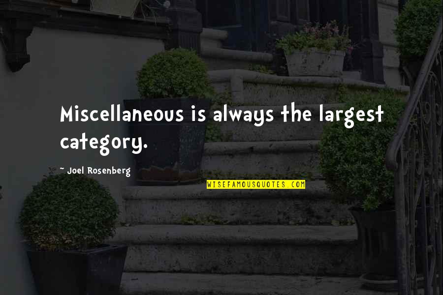 Travoltica3323 Quotes By Joel Rosenberg: Miscellaneous is always the largest category. Travoltica3323 Quotes By Joel Rosenberg: Miscellaneous is always the largest category.
