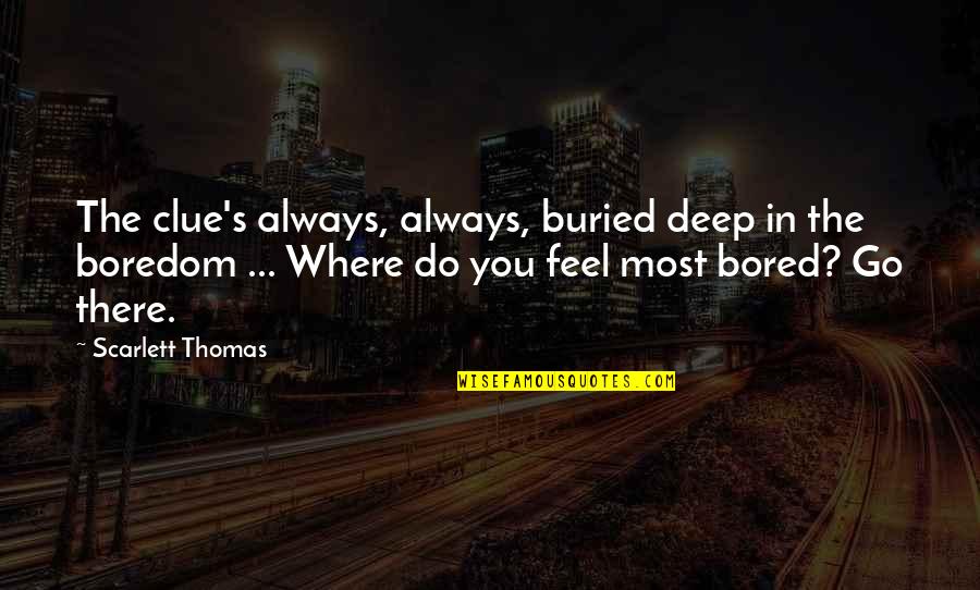 Travoltica3323 Quotes By Scarlett Thomas: The clue's always, always, buried deep in the Travoltica3323 Quotes By Scarlett Thomas: The clue's always, always, buried deep in the