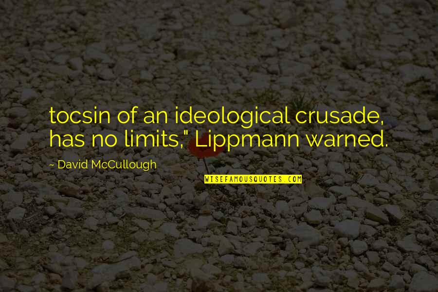 Travoltos Quotes By David McCullough: tocsin of an ideological crusade, has no limits," Travoltos Quotes By David McCullough: tocsin of an ideological crusade, has no limits,"