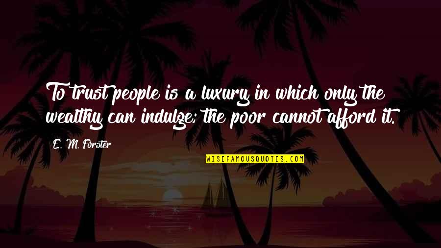 Travoltos Quotes By E. M. Forster: To trust people is a luxury in which Travoltos Quotes By E. M. Forster: To trust people is a luxury in which