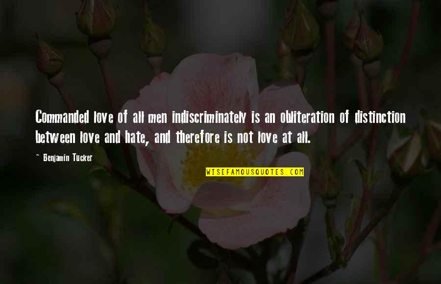 Travoltosos Quotes By Benjamin Tucker: Commanded love of all men indiscriminately is an Travoltosos Quotes By Benjamin Tucker: Commanded love of all men indiscriminately is an