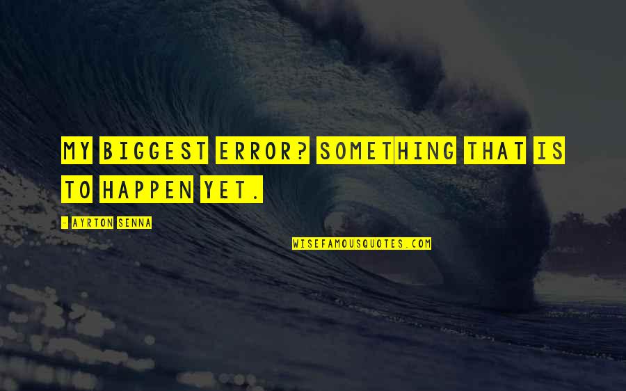 Travoprost Quotes By Ayrton Senna: My biggest error? Something that is to happen Travoprost Quotes By Ayrton Senna: My biggest error? Something that is to happen
