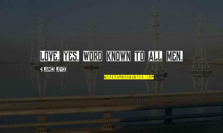 Travor Light Quotes By James Joyce: Love, yes. Word known to all men.