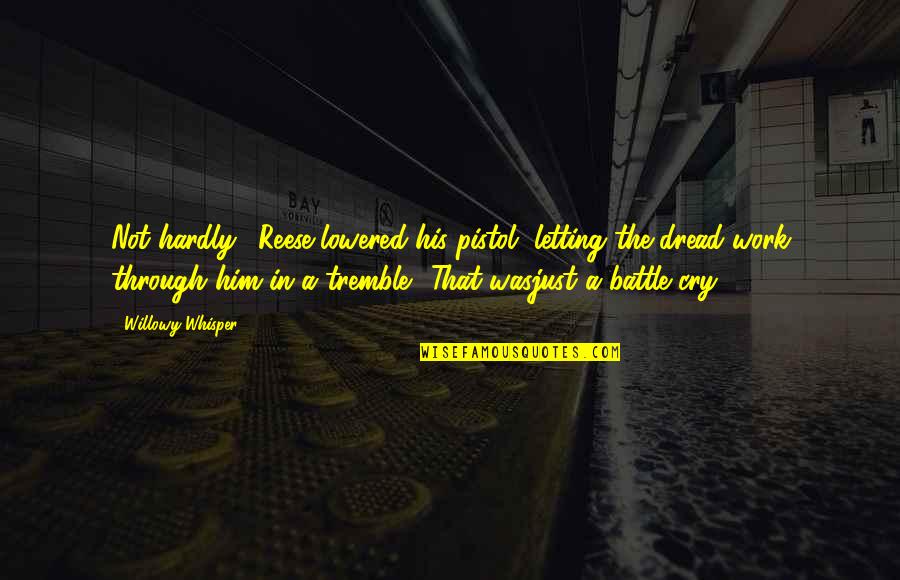 Travor Light Quotes By Willowy Whisper: Not hardly." Reese lowered his pistol, letting the