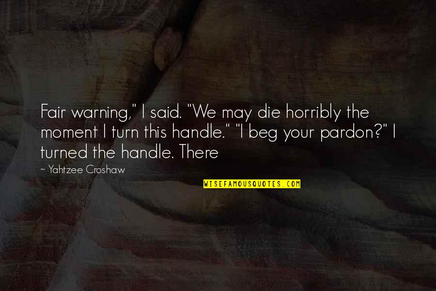 Travore Quotes By Yahtzee Croshaw: Fair warning," I said. "We may die horribly