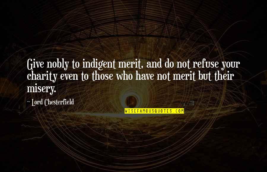 Trawler Net Quotes By Lord Chesterfield: Give nobly to indigent merit, and do not