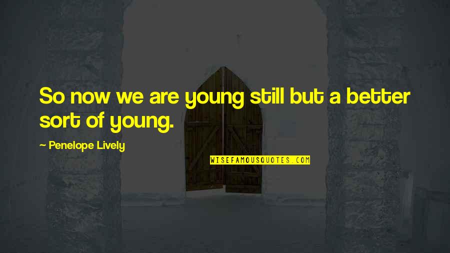 Trawler Quotes By Penelope Lively: So now we are young still but a