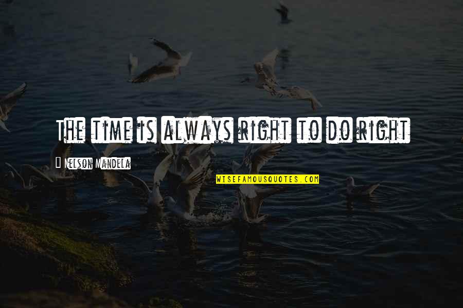 Trawlermen Quotes By Nelson Mandela: The time is always right to do right Trawlermen Quotes By Nelson Mandela: The time is always right to do right