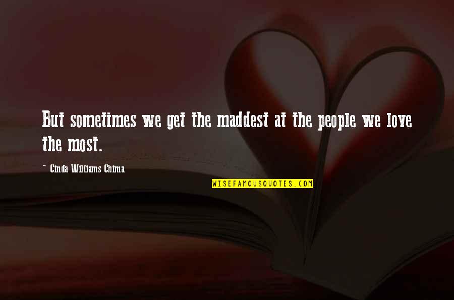 Trawling Quotes By Cinda Williams Chima: But sometimes we get the maddest at the Trawling Quotes By Cinda Williams Chima: But sometimes we get the maddest at the