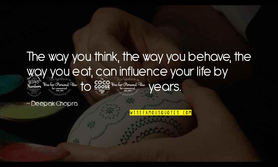 Traws Link Quotes By Deepak Chopra: The way you think, the way you behave,