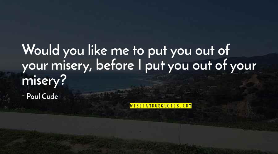 Traxinger Stephanie Quotes By Paul Cude: Would you like me to put you out
