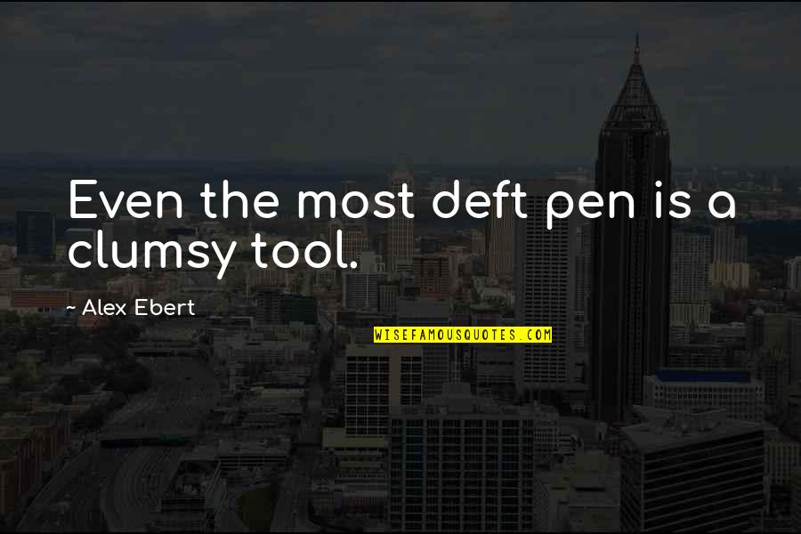 Traxler Quotes By Alex Ebert: Even the most deft pen is a clumsy Traxler Quotes By Alex Ebert: Even the most deft pen is a clumsy