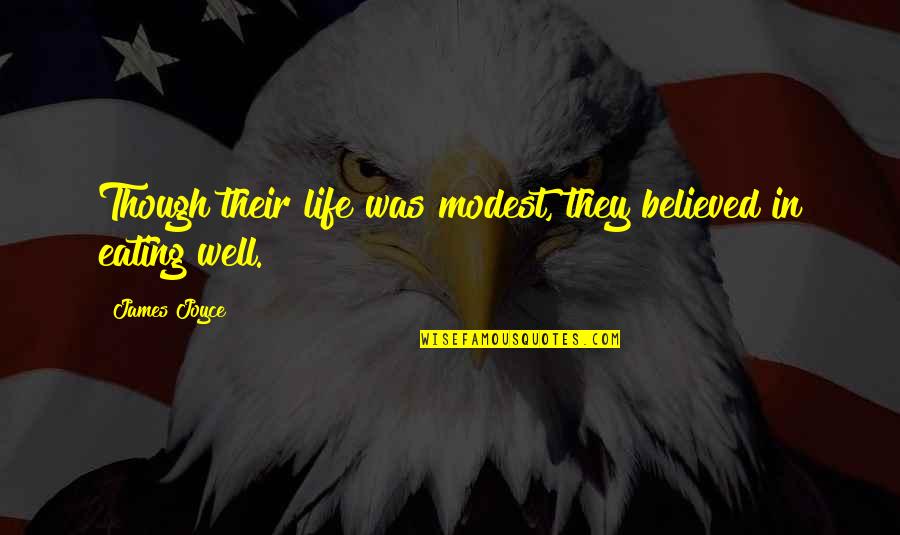 Traxler Quotes By James Joyce: Though their life was modest, they believed in
