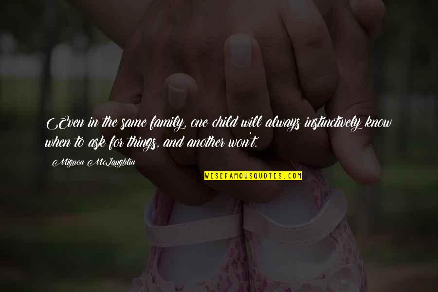Traxler Quotes By Mignon McLaughlin: Even in the same family, one child will Traxler Quotes By Mignon McLaughlin: Even in the same family, one child will