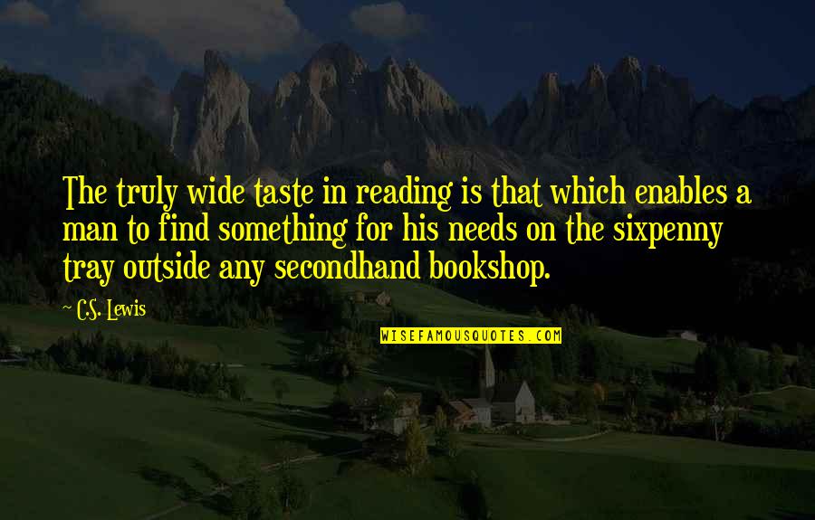 Tray Quotes By C.S. Lewis: The truly wide taste in reading is that Tray Quotes By C.S. Lewis: The truly wide taste in reading is that